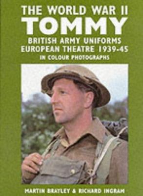 The World War II tommy : British Army uniforms, European theatre 1939-45 in colour photographs
