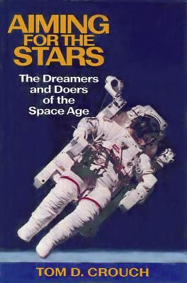 Aiming for the stars : the dreamers and doers of the space age