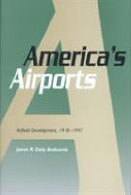 America's airports : airfield development, 1918-1947
