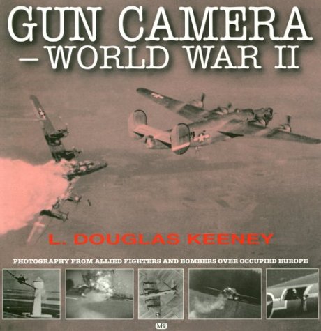 Gun camera : World War II : photography from allied fighters and bombers over occupied Europe