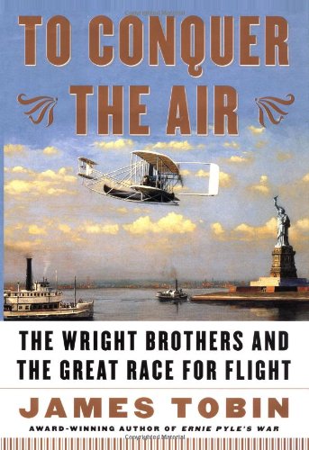 To conquer the air : the Wright Brothers and the great race for flight