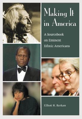 Making it in America : a sourcebook on eminent ethnic Americans