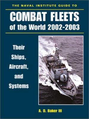 The Naval Institute guide to combat fleets of the world 2002-2003 : their ships, aircraft, and armament