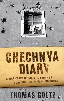 Chechnya diary : a war correspondent's story of surviving the war in Chechnya