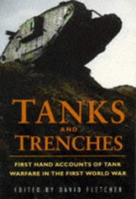 Tanks and trenches : first hand accounts of tank warfare in the first world war