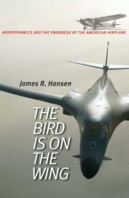 The bird is on the wing : aerodynamics and the progress of the American airplane