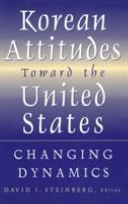 Korean attitudes toward the United States : changing dynamics