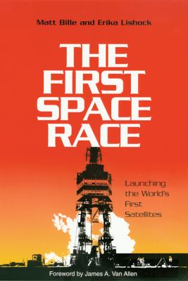 The first space race : launching the world's first satellites
