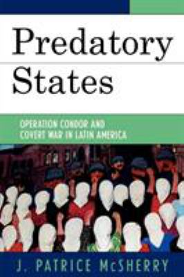 Predatory states : Operation Condor and covert war in Latin America