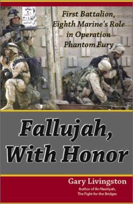 Fallujah, with honor : First Battalion, Eighth Marine's role in Operation Phantom Fury