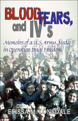 Blood, tears, and IV's : memoirs of a U.S. Army medic in Operation Iraqi Freedom