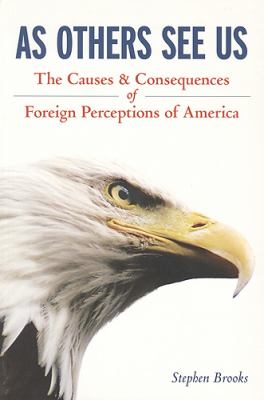As others see us : the causes and consequences of foreign perceptions of America