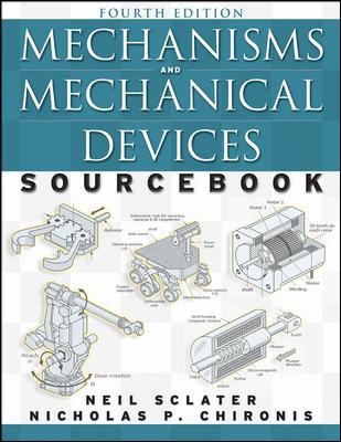 Mechanisms and mechanical devices sourcebook