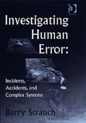 Investigating human error : incidents, accidents and complex systems