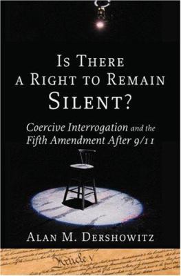 Is there a right to remain silent? : coercive interrogation and the Fifth Amendment after 9/11