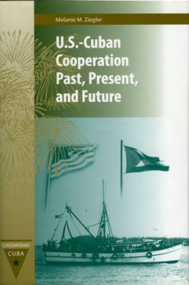 U.S.-Cuban Cooperation Past, Present, and Future