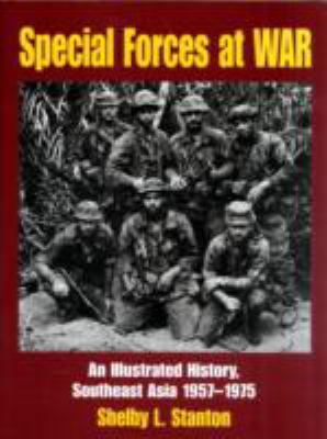 Special Forces at war : an illustrated history, Southeast Asia, 1957-1975