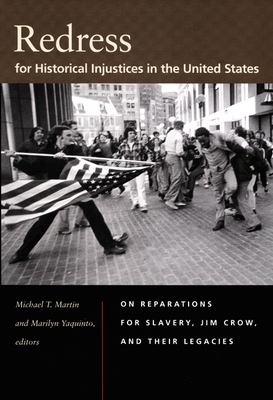 Redress for Historical Injustices in the United States : On Reparations for Slavery, Jim Crow, and Their Legacies