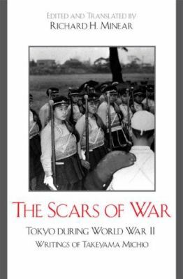 The Scars of War : Tokyo During World War II : Writings of Takeyama Michio