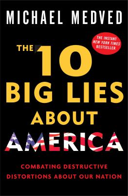 The 10 big lies about America : combating destructive distortions about our nation