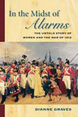 In the Midst of Alarms : The Untold Story of Women and the War of 1812