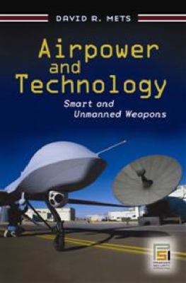 Airpower and Technology : Smart and Unmanned Weapons