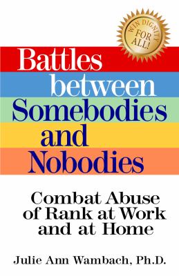 Battles Between Somebodies and Nobodies : Stop Abuse of Rank at Work and at Home