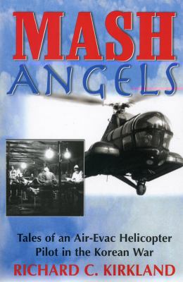 MASH angels : tales of an air-evac helicopter pilot in the Korean War