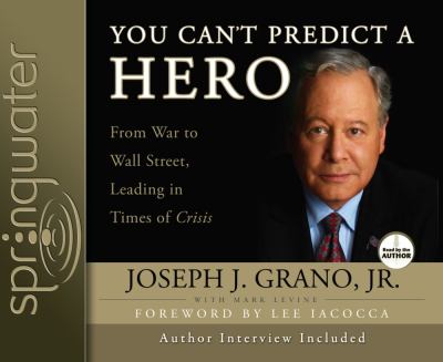You can't predict a hero : from war to Wall Street, leading in times of crisis