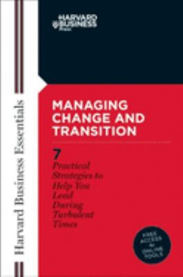 Harvard business essentials : managing change and transition.