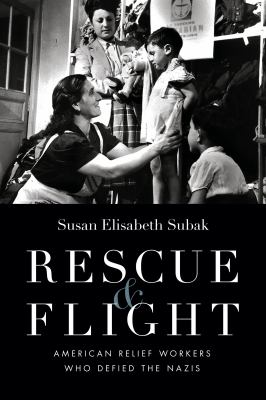 Rescue & flight : American relief workers who defied the Nazis