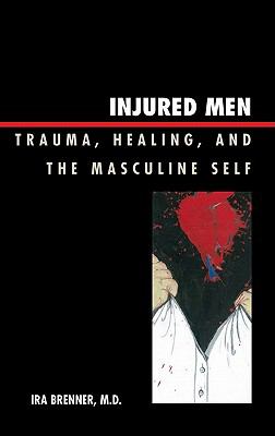 Injured men : trauma, healing, and the masculine self