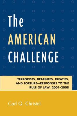 The American challenge : terrorists, detainees, treaties, and torture-responses to the rule of law, 2001-2008
