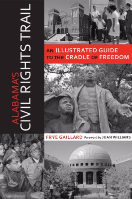 Alabama's civil rights trail : an illustrated guide to the cradle of freedom