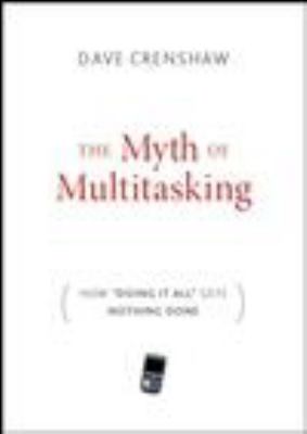 The myth of multitasking : how doing it all gets nothing done