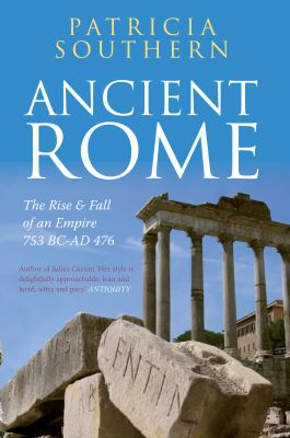 Ancient Rome : the rise & fall of an Empire, 753 BC-AD 476