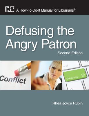 Defusing the angry patron : a how-to-do-it manual for librarians