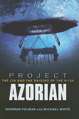 Project Azorian : the CIA and the raising of the K-129