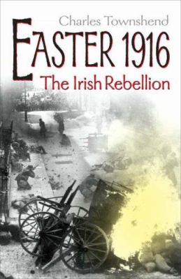 Easter 1916 : the Irish rebellion