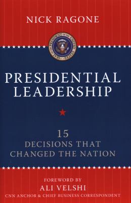 Presidential leadership : 15 decisions that changed the nation