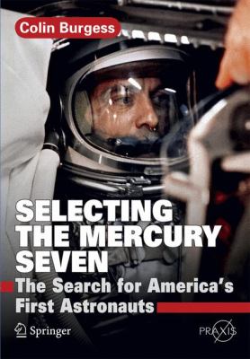 Selecting the Mercury seven : the search for America's first astronauts