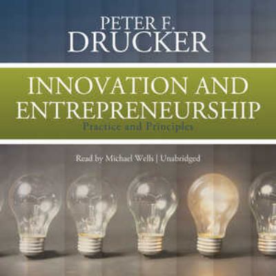 Innovation and entrepreneurship : [practice and principles]