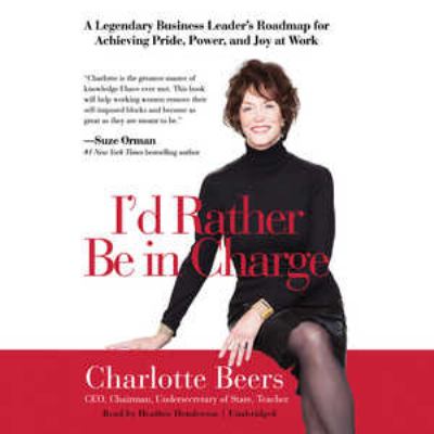 I'd rather be in charge : a legendary business leader's roadmap for achieving pride, power, and joy at work