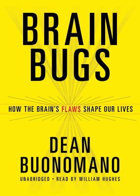 Brain bugs : how the brain's flaws shape our lives