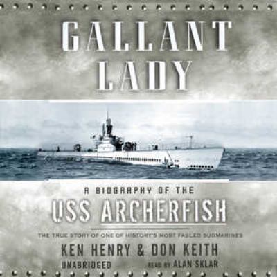 Gallant lady : [a biography of the USS Archerfish]