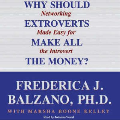 Why should extroverts make all the money? : networking made easy for the introvert