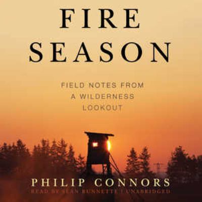 Fire season : [field notes from a wilderness lookout]