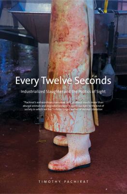 Every twelve seconds : industrialized slaughter and the politics of sight