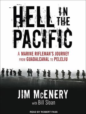 Hell in the Pacific : a Marine rifleman's journey from Guadalcanal to Peleliu