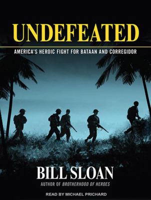 Undefeated : America's heroic fight for Bataan and Corregidor